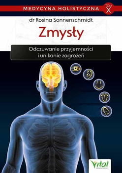 Zmysły – medycyna holistyczna tom X Odczuwanie przyjemności i unikanie zagrożeń Rosina Sonnenschmidt