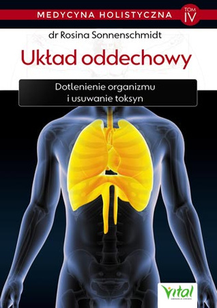 Układ oddechowy – medycyna holistyczna tom IV Dotlenienie organizmu i usuwanie toksyn Rosina Sonnenschmidt