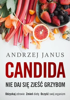 Candida. Nie daj się zjeść grzybom Janus Andrzej