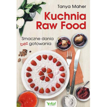 Kuchnia Raw Food smaczne dania bez gotowania Tanya Maher