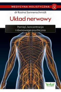 Układ nerwowy – medycyna holistyczna tom IX Pamięć, koncentracja i równowaga psychiczna Rosina Sonnenschmidt