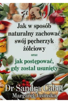 Jak w sposób naturalny zachować swój pęcherzyk żółciowy oraz jak postępować gdy został usunięty Dr Sandra Cabot Margaret Jasinska