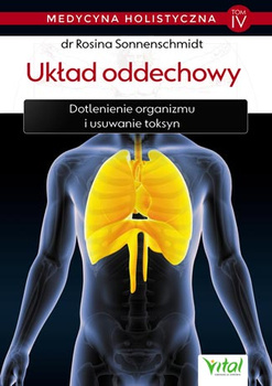 Układ oddechowy – medycyna holistyczna tom IV Dotlenienie organizmu i usuwanie toksyn Rosina Sonnenschmidt